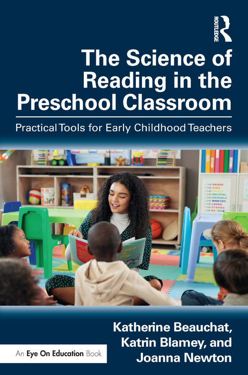 The Science of Reading in the Preschool Classroom (Practical Tools for Early Childhood Teachers) by Katherine Beauchat, Katrin Blamey, Joanna Newton, 9781032949949