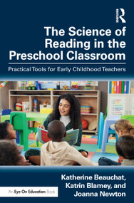 The Science of Reading in the Preschool Classroom (Practical Tools for Early Childhood Teachers) by Katherine Beauchat, Katrin Blamey, Joanna Newton, 9781032949949