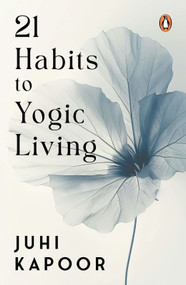 21 Habits to Yogic Living by Juhi Kapoor, 9780143459392