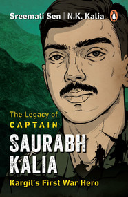 The Legacy of Captain Saurabh Kalia (Kargil's First War Hero) by N.K. Kalia, Sreemati Sen, 9780143470861