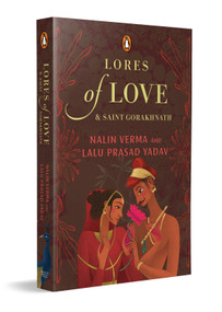 Lores of Love and Saint Gorakhnath by Nalin Verma, Lalu Prasad Yadav, 9780143474098