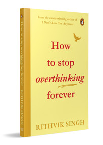 How To Stop Overthinking Forever by Rithvik Singh, 9780143477815