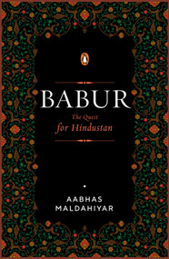 Babur (The Quest for Hindustan) by Aabhas Maldahiyar, 9780670099559