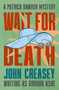 Wait for Death by John Creasey, 9781504098724
