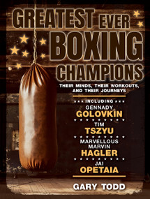 Greatest Ever Boxing Champions (Their minds, their workouts and their journeys) by Gary Todd, 9781742577104