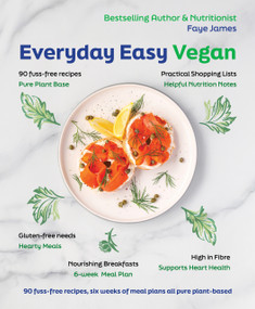 Everyday Easy Vegan (90 fuss-free recipes, six weeks of meal plans all pure plant-based) by Faye James, 9781760798475
