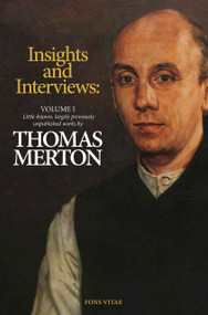 Thomas Merton: Insights and Interviews - An Anthology Drawn from 35 years of the Merton Annual by David Odorisio, David Odorisio, Glenn Amorosia, Glenn Amorosia, Thomas Merton, Thomas Merton, 9781887752824