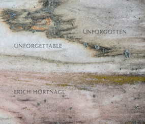 Erich Hörtnagl: Unforgettable Unforgotten by Alois Schöpf, Kurt Höretzeder, 9783969122594