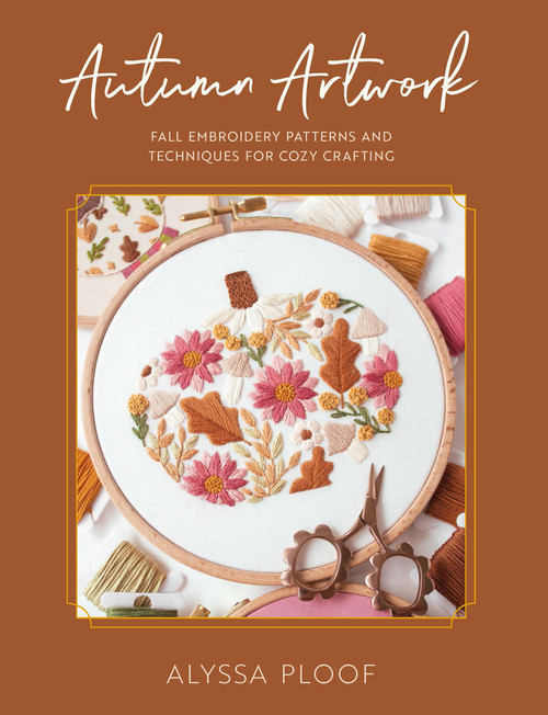 Autumn Artwork (Fall Embroidery Patterns and Techniques for Cozy Crafting) by Alyssa Ploof, 9798888144152