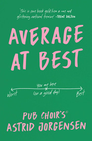 Average at Best (A memoir from the creator of Pub Choir®) by Astrid Jorgensen, 9781761634208