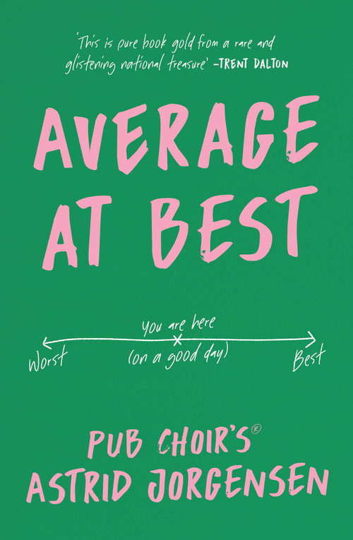 Average at Best (A memoir from the creator of Pub Choir®) by Astrid Jorgensen, 9781761634208