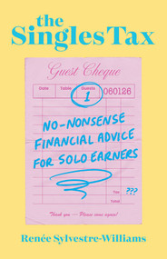 The Singles Tax (No-Nonsense Financial Advice for Solo Earners) by Renée Sylvestre-Williams, 9781770418233