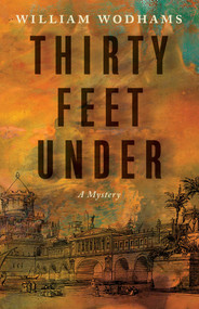 Thirty Feet Under (A Mystery) by William Wodhams, 9781770418547