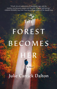 The Forest Becomes Her (A Novel) by Julie Carrick Dalton, 9781250889751