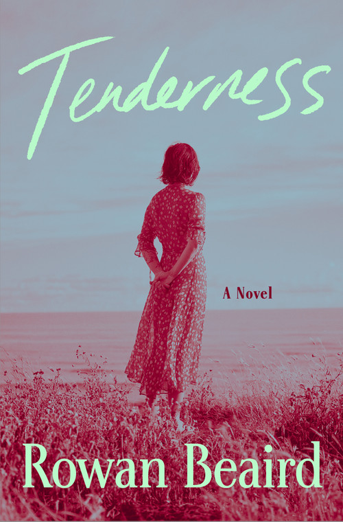 Tenderness (A Novel) by Rowan Beaird, 9781250386694