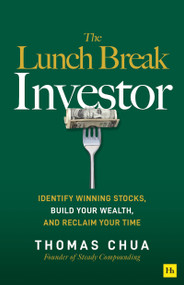 The Lunch Break Investor (Identify winning stocks, build your wealth, and reclaim your time) by Thomas Chua, 9781804091517