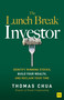 The Lunch Break Investor (Identify winning stocks, build your wealth, and reclaim your time) by Thomas Chua, 9781804091517