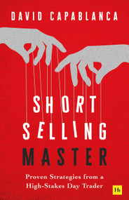Short Selling Master (Proven Strategies from a High-Stakes Day Trader) by David Capablanca, 9781804093283