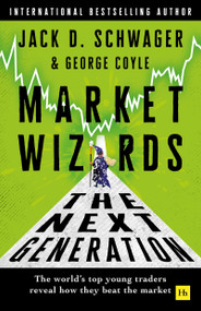 Market Wizards: The Next Generation (The world's top young traders reveal how they beat the market) by Jack D. Schwager, George F. Coyle, 9781804093634