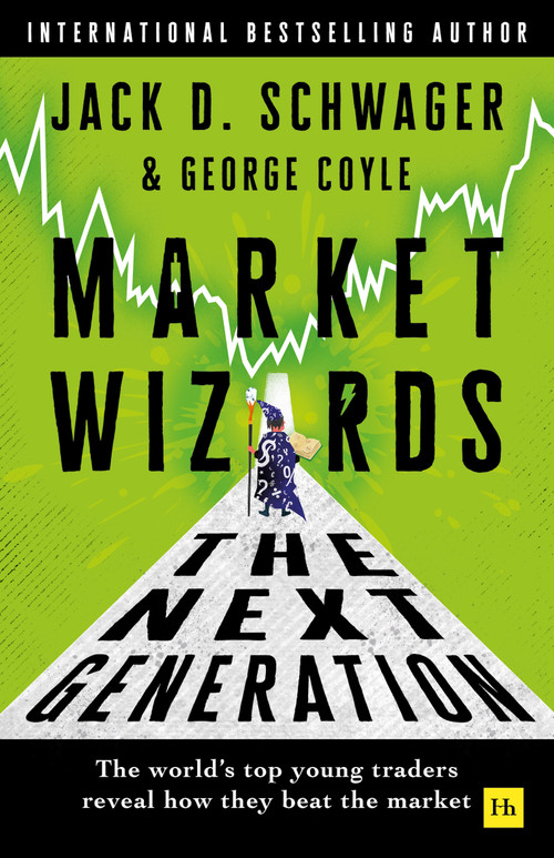 Market Wizards: The Next Generation (The world's top young traders reveal how they beat the market) by Jack D. Schwager, George F. Coyle, 9781804093634