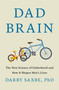 Dad Brain (The New Science of Fatherhood and How It Shapes Men's Lives) by Darby Saxbe, PhD, 9781250387523
