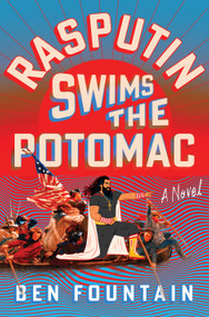 Rasputin Swims the Potomac (A Novel) by Ben Fountain, 9781250776549