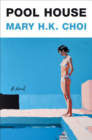 Pool House (A Novel) by Mary H.K. Choi, 9781250800442