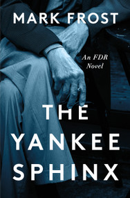 The Yankee Sphinx (An FDR Novel) by Mark Frost, 9781250876898