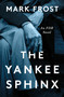 The Yankee Sphinx (An FDR Novel) by Mark Frost, 9781250876898
