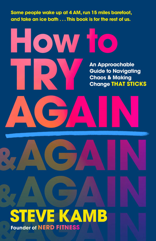 How to Try Again (An Approachable Guide to Navigating Chaos and Making Change THAT STICKS) by Steve Kamb, 9781250344649
