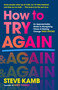How to Try Again (An Approachable Guide to Navigating Chaos and Making Change THAT STICKS) by Steve Kamb, 9781250344649