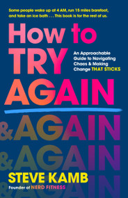 How to Try Again (An Approachable Guide to Navigating Chaos and Making Change THAT STICKS) by Steve Kamb, 9781250344649
