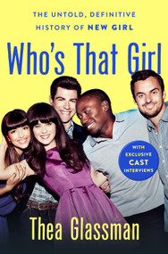 Who's That Girl (The Untold, Definitive History of New Girl) by Thea Glassman, 9781250381132
