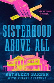 Sisterhood Above All (A #RushTok Novel) by Kathleen Barber, Amayah Shaienne, 9781250400055