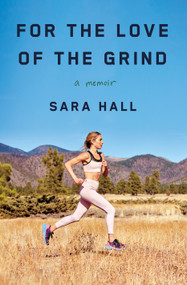 For the Love of the Grind (A Memoir) by Sara Hall, 9781250404282