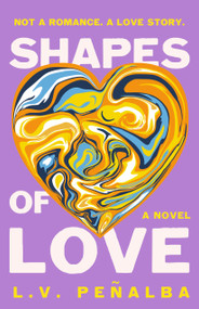 Shapes of Love (A Novel) by L. V. Peñalba, 9781250408372