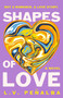 Shapes of Love (A Novel) by L. V. Peñalba, 9781250408372