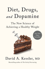 Diet, Drugs, and Dopamine (The New Science of Achieving a Healthy Weight) - 9781250381699 by David A. Kessler, M.D., 9781250381699