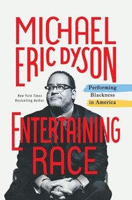 Entertaining Race (Performing Blackness in America) by Michael Eric Dyson, 9781250400963