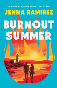 Burnout Summer (A Novel) by Jenna Ramirez, 9781250410924