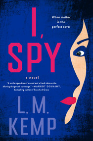 I, Spy (A Novel) by L. M. Kemp, 9781250420367