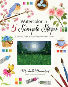 Watercolor in 5 Simple Steps (35 Inspiring Projects for the Beginner Watercolorist) by Michelle Beaudrot, 9798890034687