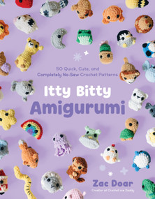 Itty Bitty Amigurumi (50 Quick, Cute, and Completely No-Sew Crochet Patterns) by Zac Doar, 9798890034526