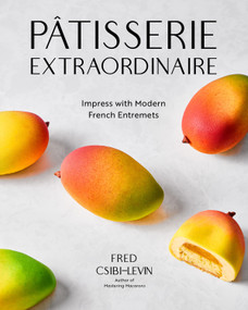 Pâtisserie Extraordinaire (Impress with Modern French Entremets) by Fred Csibi-Levin, 9798890034540