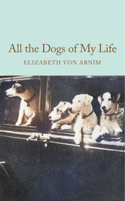 All the Dogs of My Life by Elizabeth von Arnim, 9781035064205