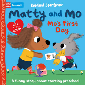 Matty and Mo: Mo's First Day (A funny lift-the-flap story about starting preschool) by Rosalind Beardshaw, Campbell Books, 9781035057733