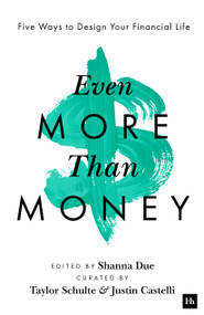 Even More Than Money (Five Ways To Design Your Financial Life) by Justin Castelli, Shanna Due, Taylor Schulte, 9781804091241