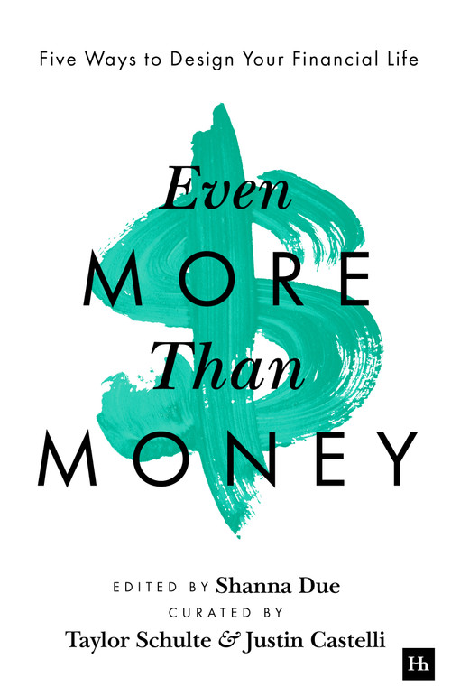 Even More Than Money (Five Ways To Design Your Financial Life) by Justin Castelli, Shanna Due, Taylor Schulte, 9781804091241
