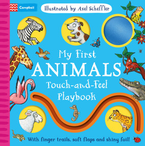 My First Animals Touch-and-Feel Playbook (With finger trails, soft flaps and shiny foil!) by Campbell Books, Axel Scheffler, 9781035077649