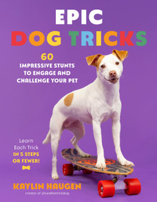 Epic Dog Tricks (60 Impressive Stunts to Engage and Challenge Your Pet) by Kaylin Haugen, 9798890034588
